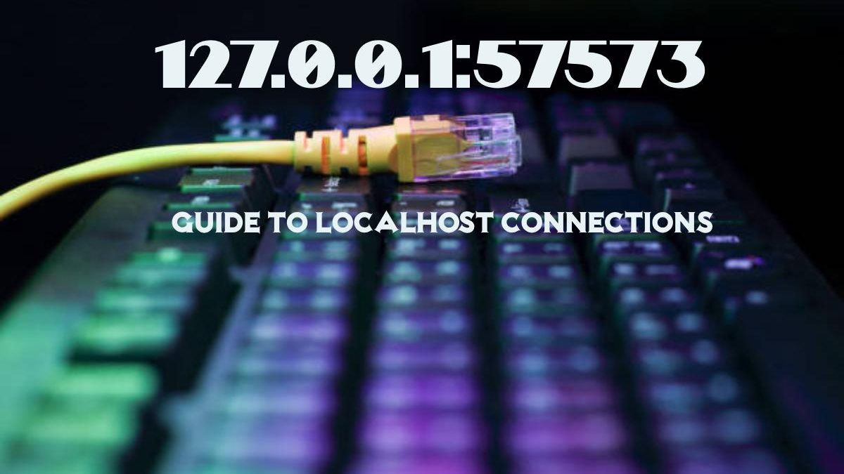 Understanding 127.0.0.1:57573: Localhost Connection