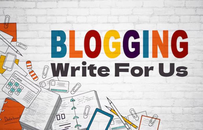Blogging Write For Us