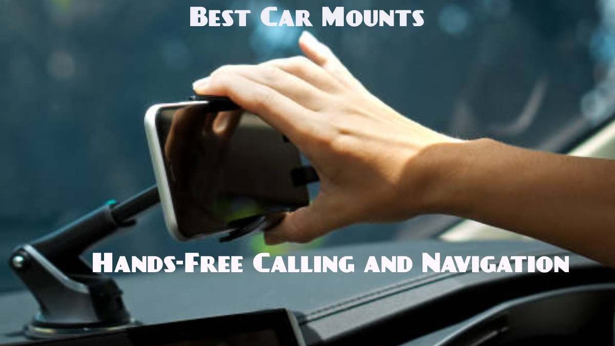 The Best Car Mounts for Hands-Free Calling and Navigation