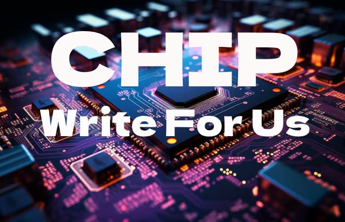 Chip Write For Us