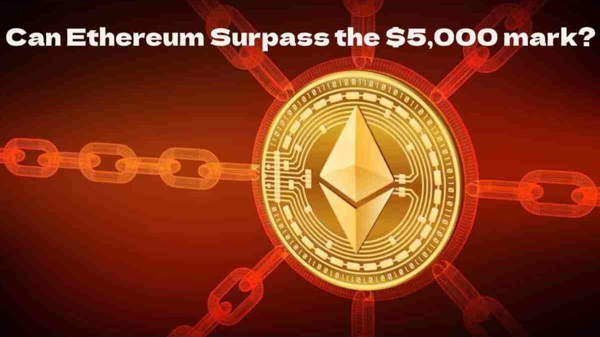 Can Ethereum Surpass the $5,000 mark?