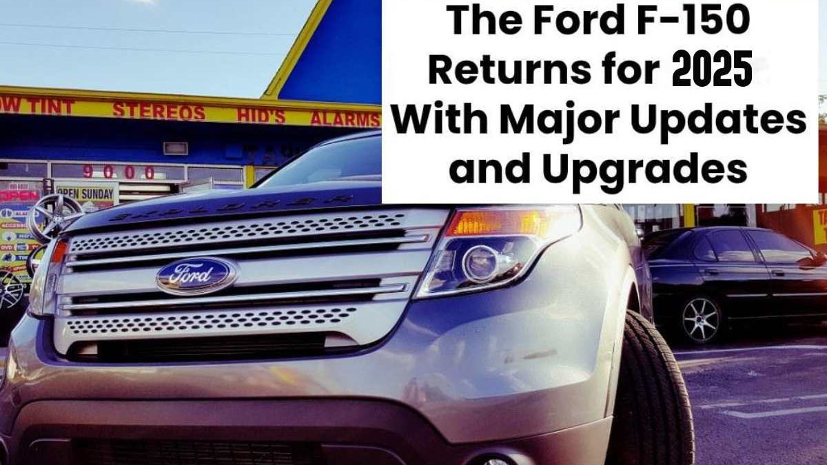 The Ford F-150 Returns for 2025 With Major Updates and Upgrades