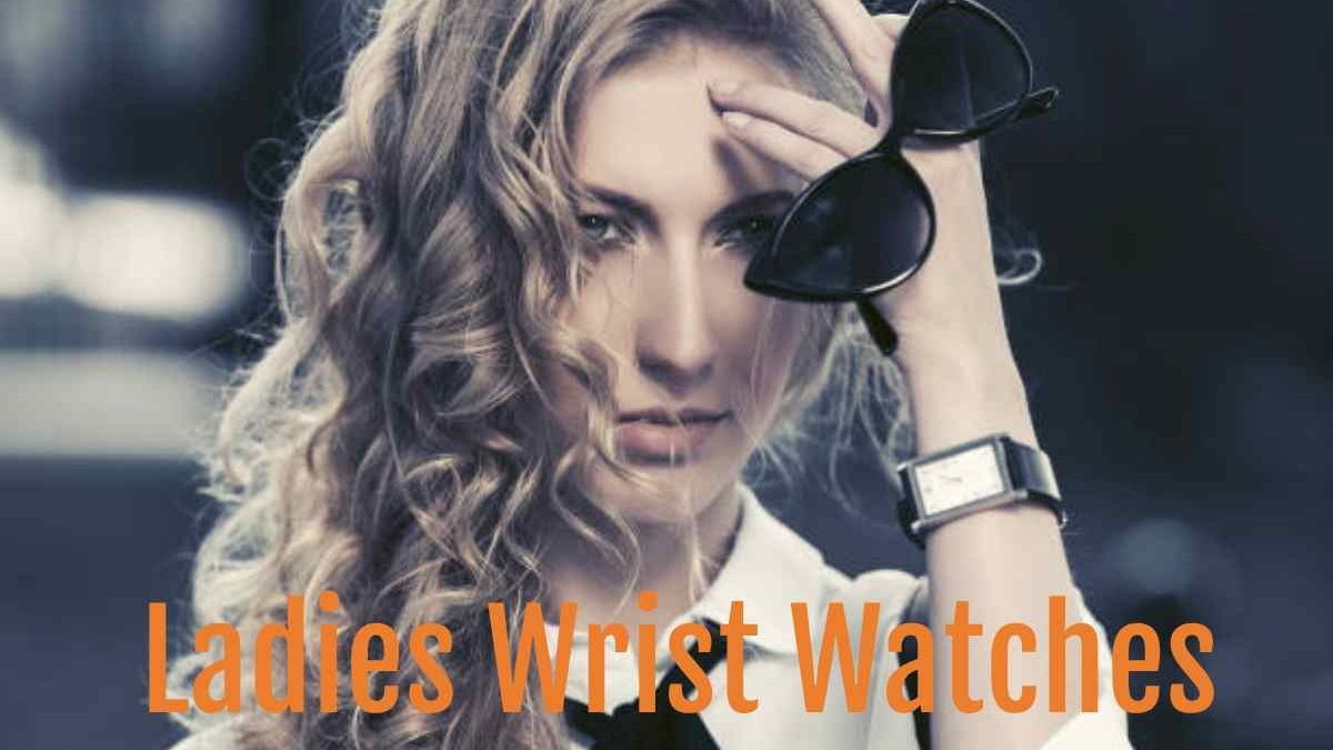 Tips for selecting a wide array of ladies wrist watches