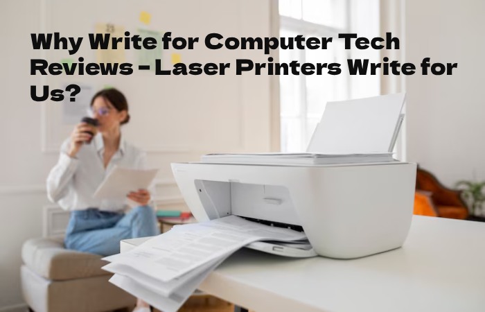 Laser Printers Write for Us 1