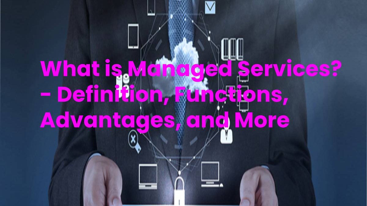 What is Managed Services? Definition and Functions