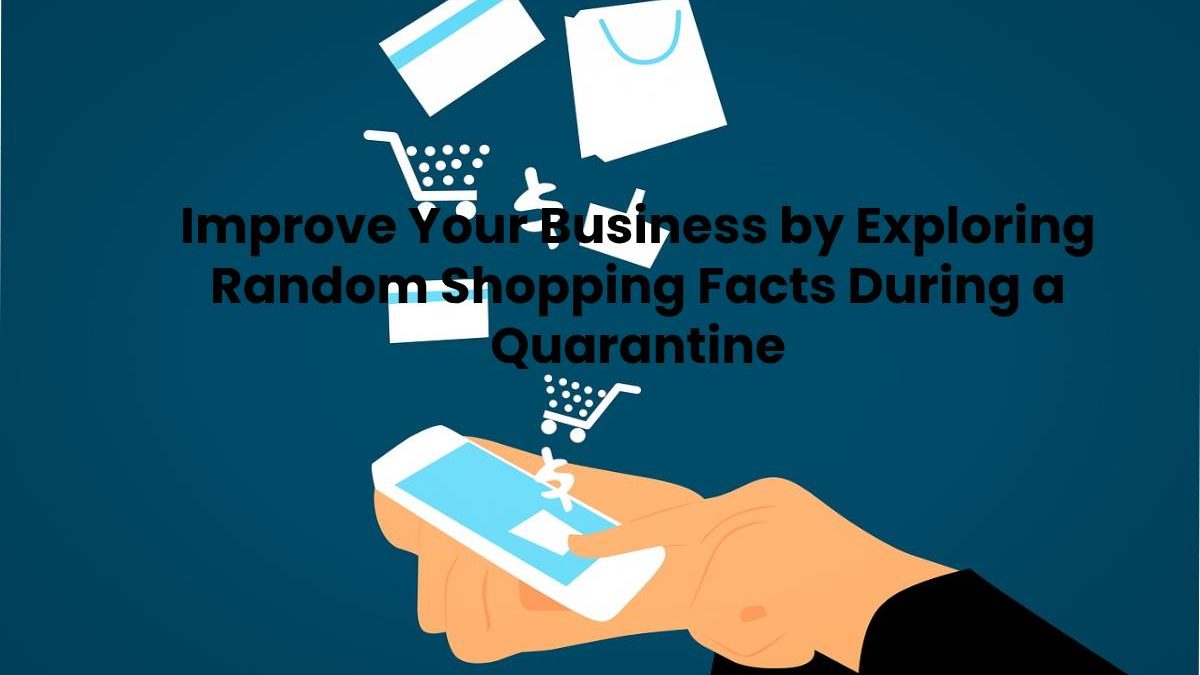 Exploring Random Shopping Facts During a Quarantine