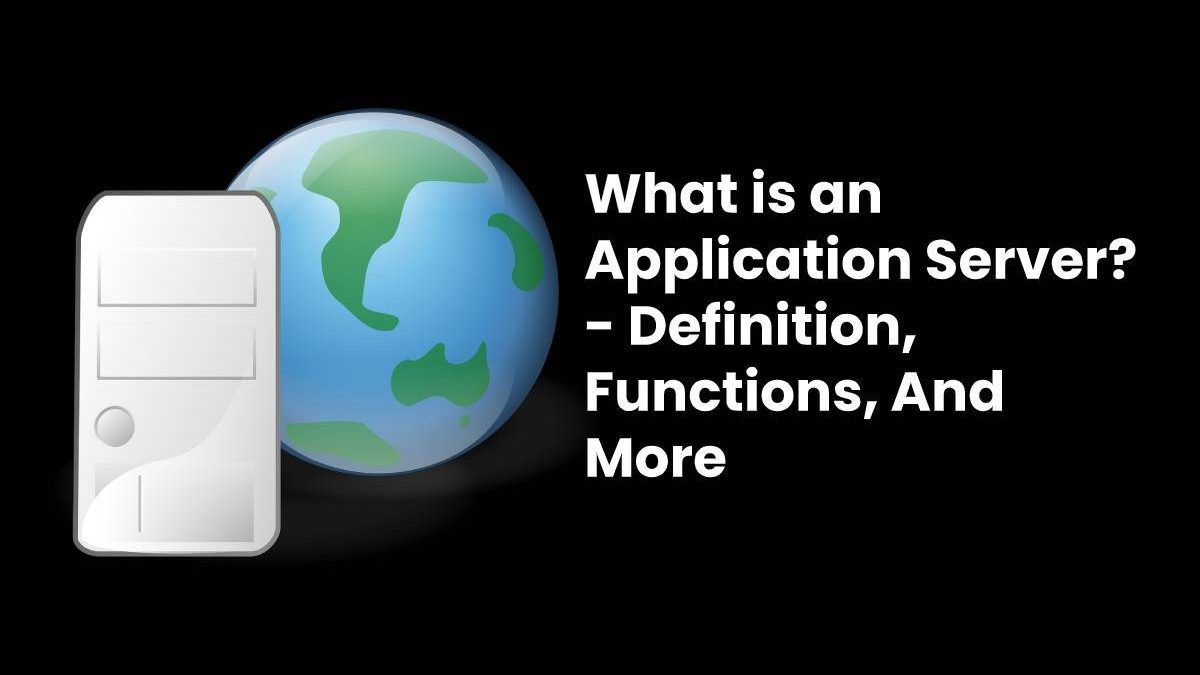 What is an Application Server? – Definition, And More (2025)