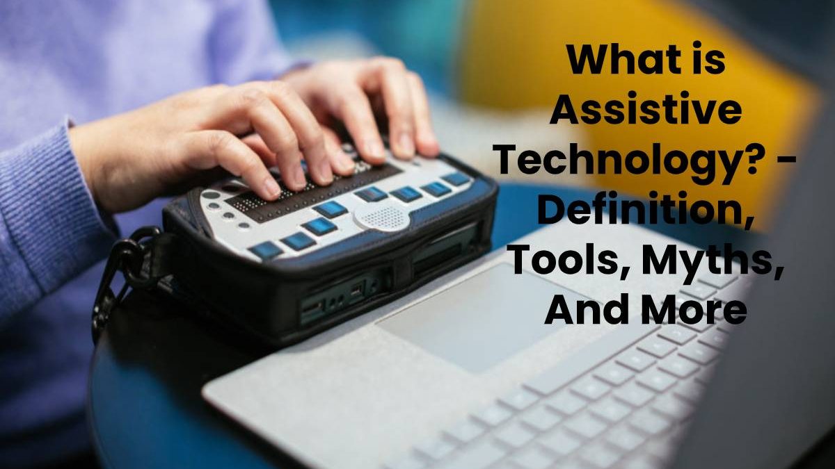 What is Assistive Technology? Definition, and More (2025)