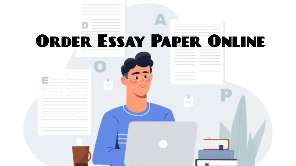 Order Essay Paper Online: What To Look For