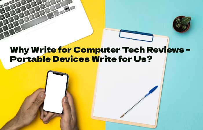Portable Devices why Write for Us