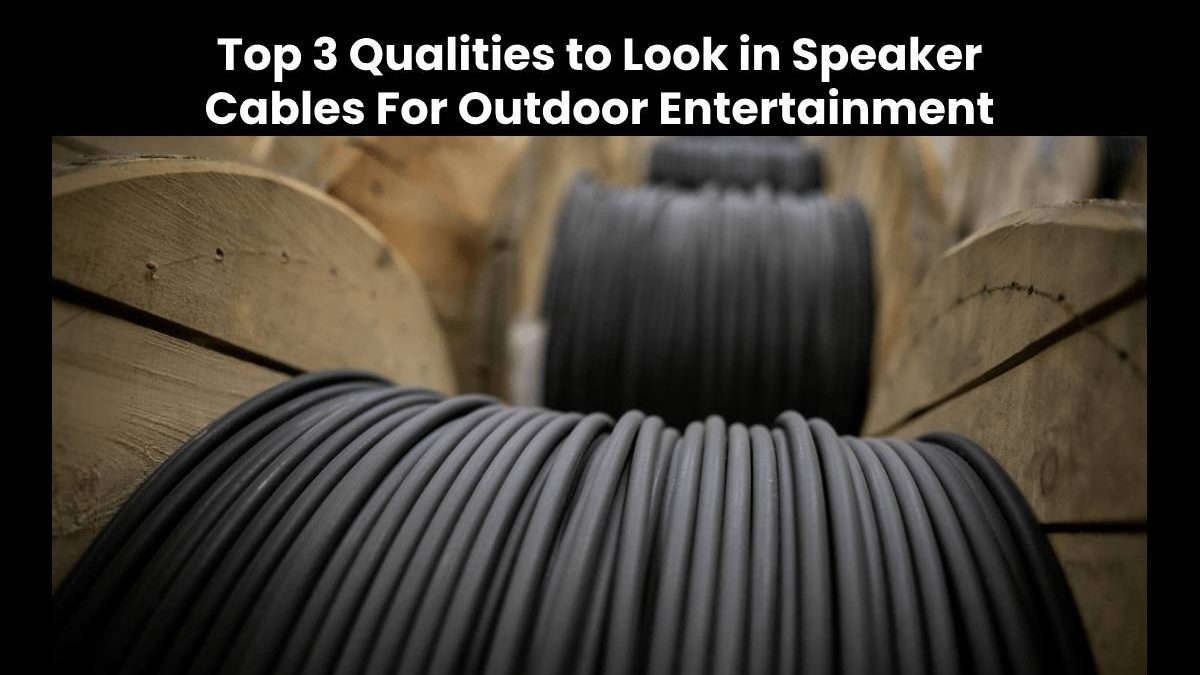 Speaker Cables For Outdoor Entertainment