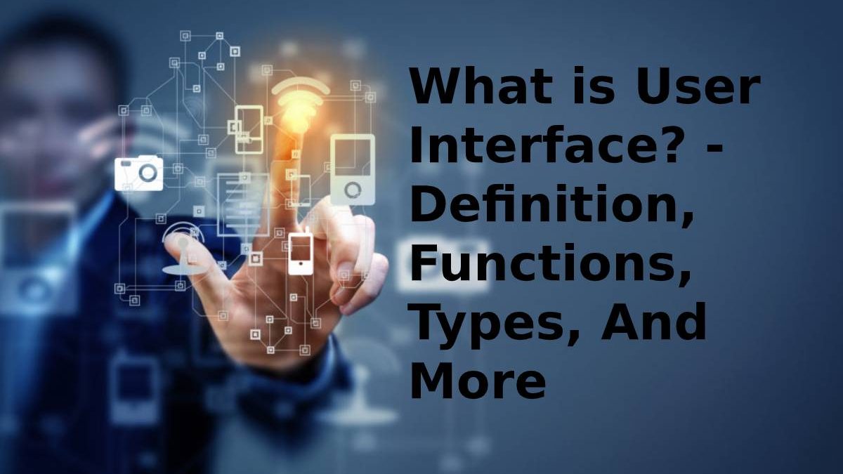 What is User Interface? – Definition, Types, And More (2025)