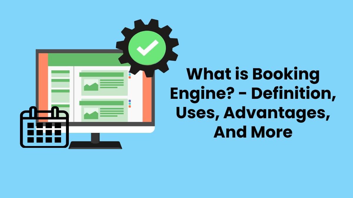 What is Booking Engine? Definition, Uses and Advantages