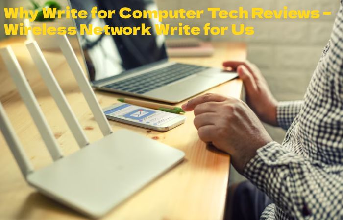 Wireless Network why Write for us
