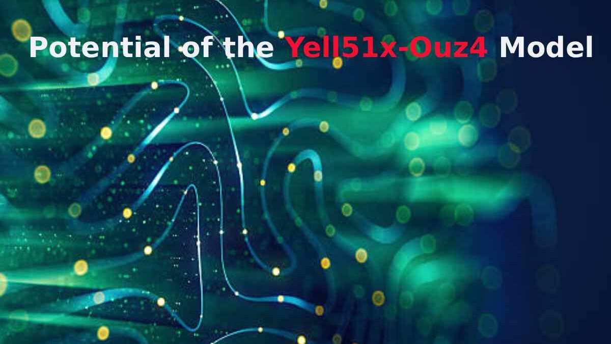 Unlock the Potential of the Yell51x-Ouz4 Model Today