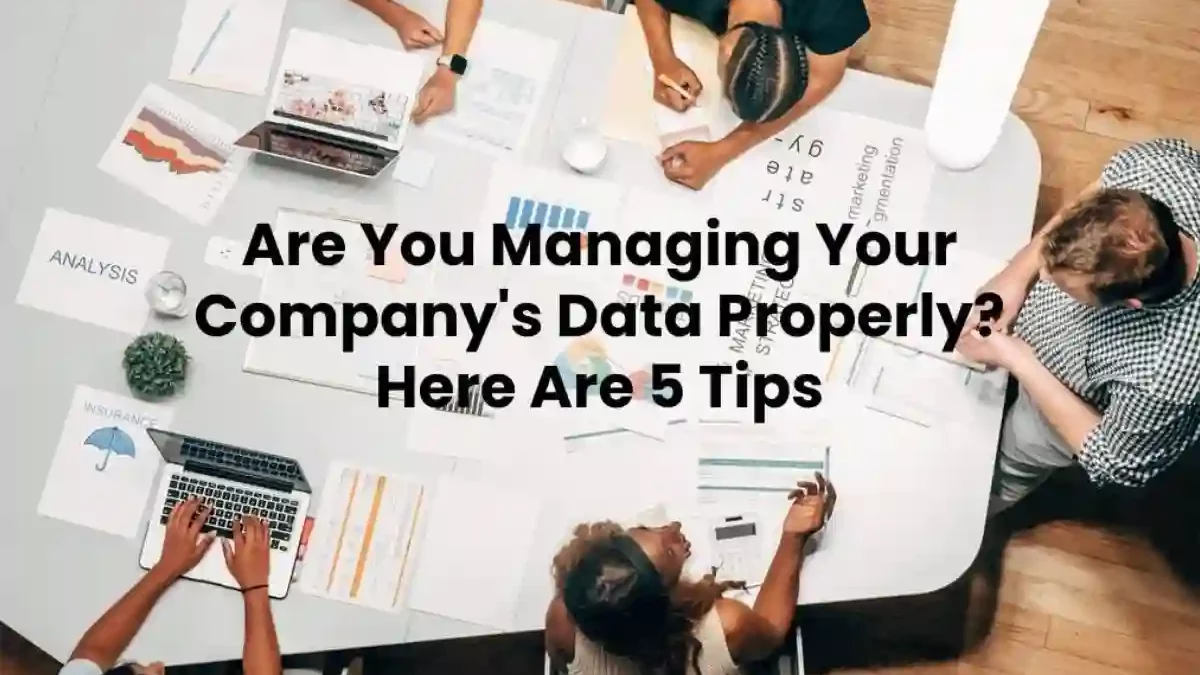Managing Your Company’s Data Properly: Top 5 Tips [2025]